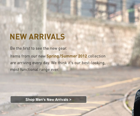 Be the first to see the new gear. Items from our Spring/Summer 2012 collection are arriving every day. We think it's our best-looking, most functional range ever. Shop Men's New Arrivals.