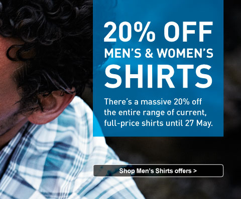 20% off Men's and Women's Shirts. There's a massive 20% off the entire range of current full-price shirts until 27 May. Shop Men's Shirts offers.